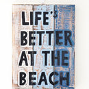 Life is Better At the Beach Plaque