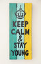 Keep Calm  & Stay Young Plaque