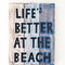 Life's Better At the Beach Plaque