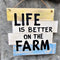 Life is Better On The Farm Plaque